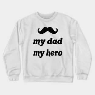 My Dad My Hero Crewneck Sweatshirt